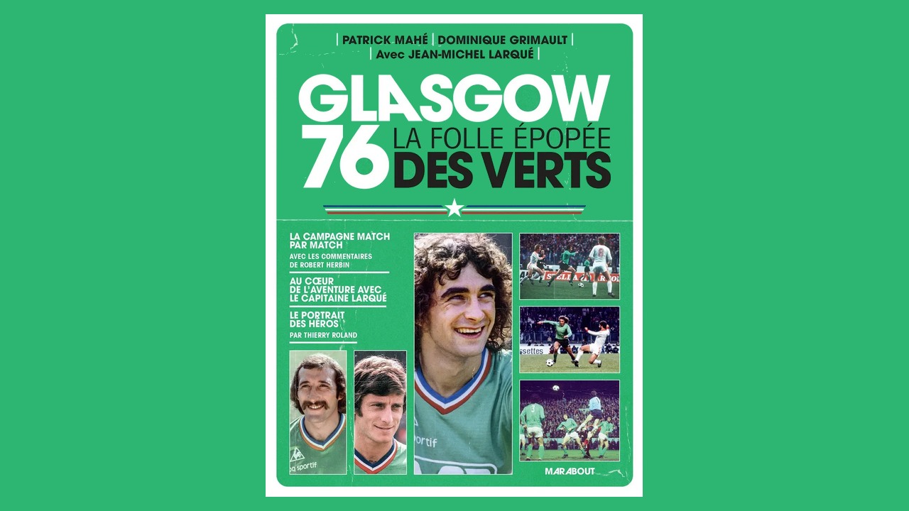 Livres. “Glasgow 76. La folle épopée des Verts”, de Patrick Mahé, Dominique Grimault, Jean-Michel Larqué