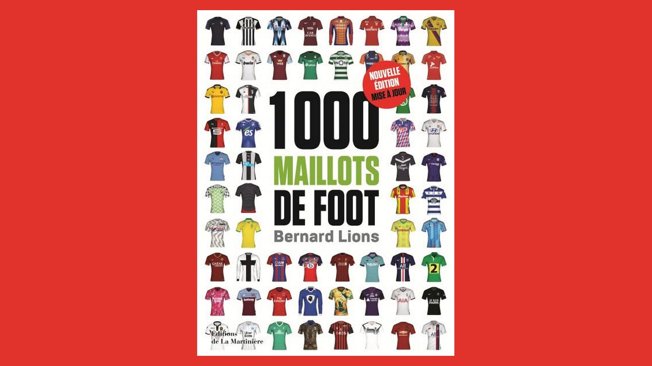 Livres. ”1 000 maillots de foot”, de Bernard Lions